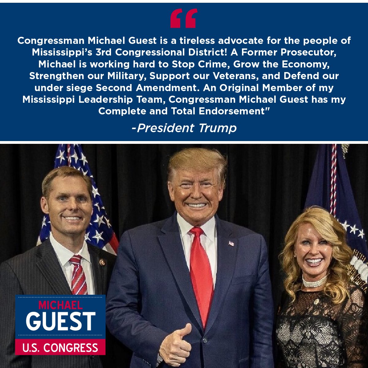 Thank you, President Trump for your endorsement! I'm fighting every day for MS families to put our conservative values first – & to stop the radical left in Congress. I can't do it alone, and I hope you will please join President Trump by signing up today! michaelguest.ms