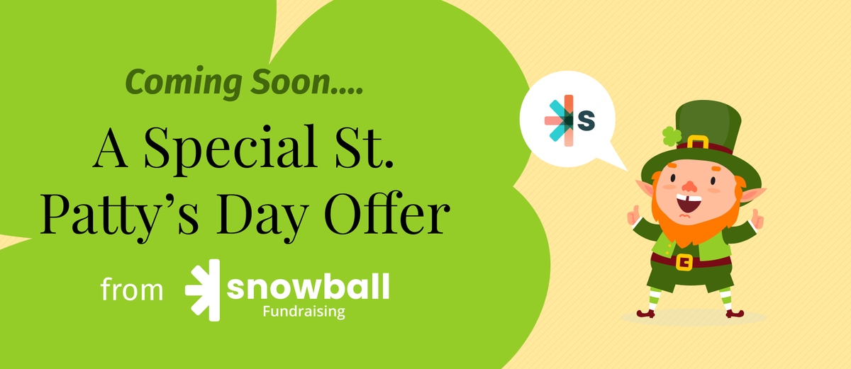 Get ready to paint the town green this St. Patrick's Day with Snowball Fundraising! We're brewing up a special offer just for you, filled with shamrocks, savings, and festive fundraising fun.

#StPatricksDay #auctions #silentauctions #NPO #TextToGive #VirtualEvents