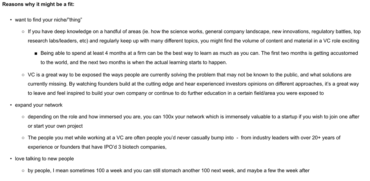 subaita_rahman's tweet photo. I'm often asked how I broke into biotech VC as an undergrad, here's how I did it.

VCs look for these three things:

1) ability to connect others to opportunities/jobs
2) creating network effects within your own network
3) access to high potential individuals + ability to pool knowledge

These areas translate into roles that VCs often hire for such as scouting or community roles. For undergrads - building communities is the easiest and most high value way to break in. Growing and maintaining a network is a skill. 

Other types of roles ranked by how easy it is to get in:

Content / writing - VCs often have dedicated content teams to push out pieces that they want founders to know or thesis on areas they want people to build in

Scouting - difficult if you don’t already have a deep network where people are starting companies relatively often 

Venture associate roles - highly competitive, VCs usually don’t hire undergrads for VA roles and only PhDs but exceptions can always be made

Biotech Investing - probably the least accessible to undergrads. almost every person doing full time investing has a masters at the minimum, or are/eventually pursuing graduate degrees. there is a shift these days though! 

Ways they hire:
1) you convince them to by having access to networks they don’t have access to and regularly be around high potential individuals or founders
2) they are looking for someone and you serendipitously are in the right place + time

How to be in the right place/time?
1) find good mentors
2) imbed yourself in core circles 
3) make sure it's truly a fit for you ie. if you want to help build a biotech company, don't do vc. 

How to naturally fall into VC: https://t.co/dTbxwRZ2Ge