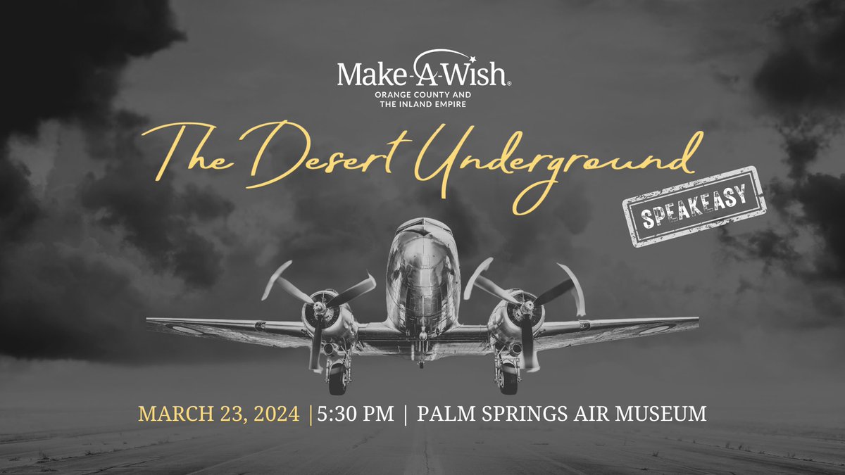 Saturday, March 23, wishes take flight at The Desert Underground, a speakeasy event that transports you back to the golden age of aviation.

Join us for craft cocktails, dinner, &amp; inspiring wish stories, followed by a night of dancing around aircrafts DesertSpeakeasy.org