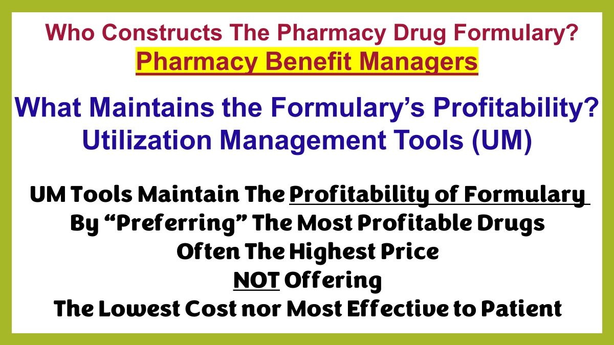 One of my slides from PBM talk in 2017. Formulary construction w UM tools - Step Therapy, Non-Medical Switching, egregious Prior Auths &more, makes sure formulary stays profitable.Nothing has changed since then -except many rebates have been reclassified as fees. @CSROAdvocacy