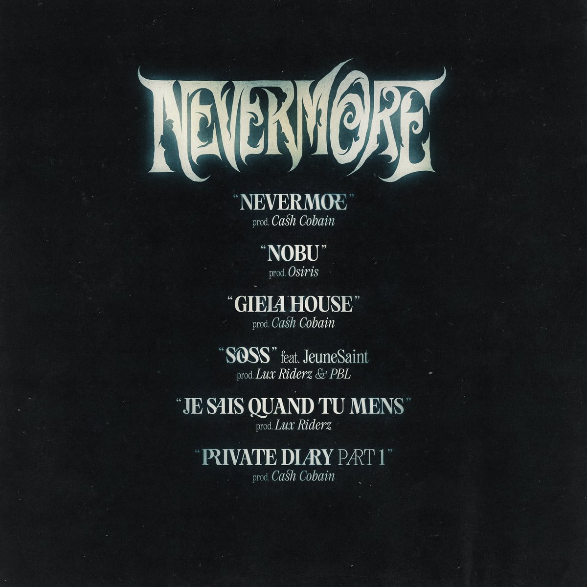 « NEVERMORE » 
Nouveau projet disponible Vendredi 8 Mars 2024.

Merci <a href="/jeunesainnnnt/">JEUNESAINT</a> pour le voyage, 
Merci aux producteurs, 
Merci aux ingés,
Merci aux impliqués 

Cover by <a href="/romainpisa/">Romain Pisa</a> 
Art direction <a href="/Jaahmaal944/">stillsadjahmargiela11🕷️</a>