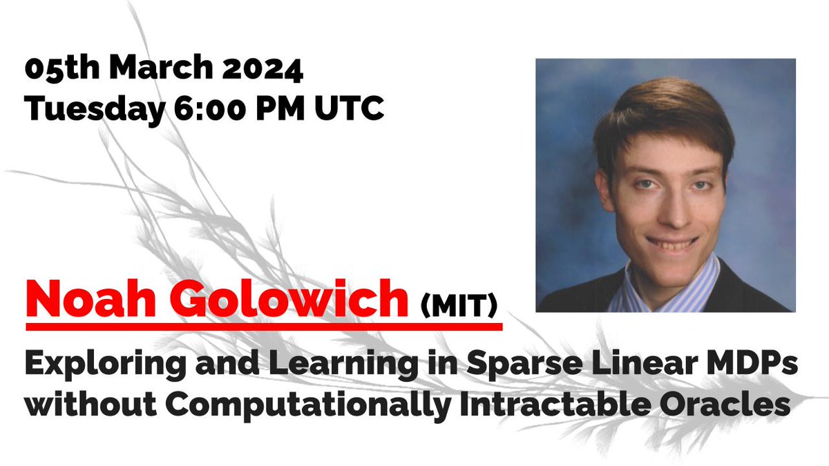 Another Tuesday, another talk. Noah Golowich (MIT). "Exploring and Learning in Sparse Linear MDPs without Computationally Intractable Oracles". 6pm UTC. 

Be there or be sparse?