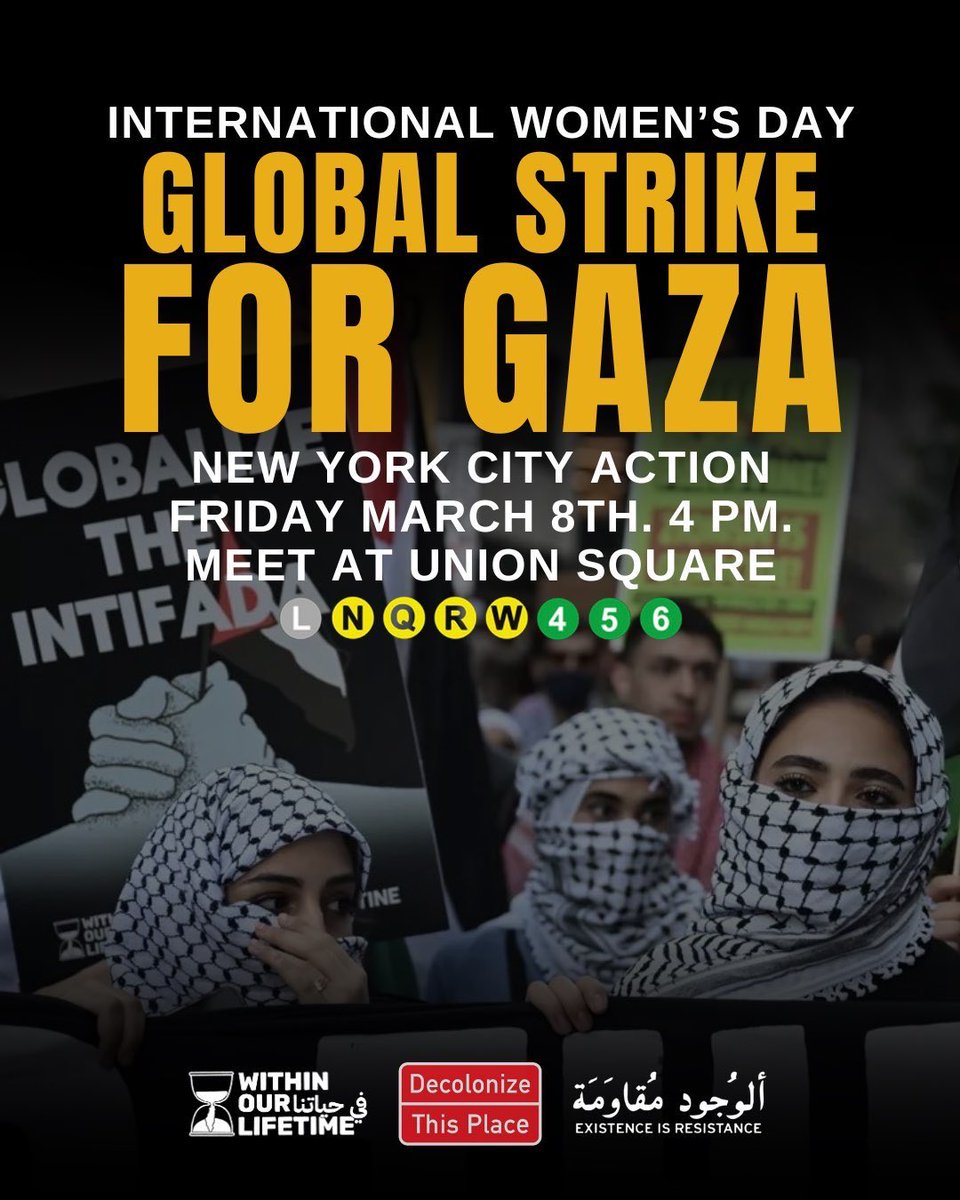 To commemorate International Women's Day and answer the call from women in Palestine, we are mobilizing as part of a Global Strike for Gaza on FRIDAY, MARCH 8TH AT 4:00 PM IN UNION SQUARE! As the zionist entity has used lies of sexual violence to legitimize the ongoing genocide