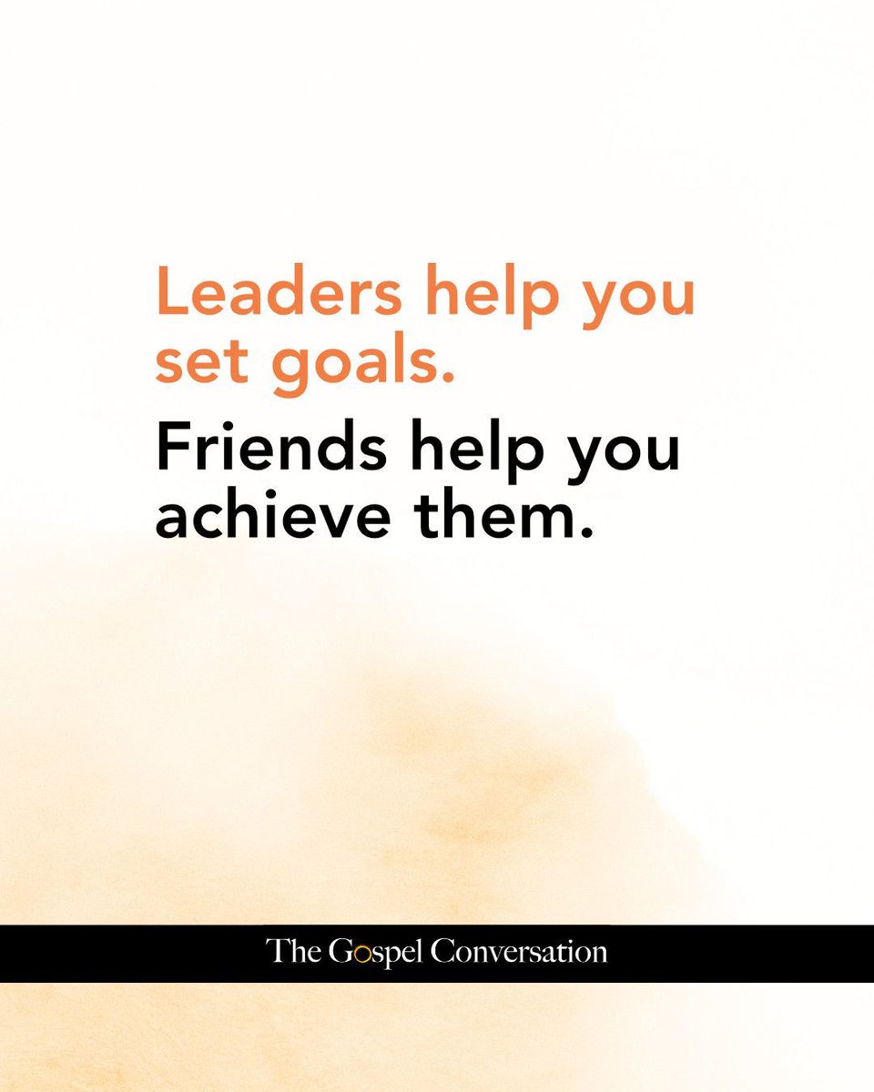 Leaders help you set goals. Friends help you achieve them.

A good leader may inspire you, but it's your friends who are going to walk with you.

Your friends are the ones keeping you accountable.

Your friends are the ones close enough to see when you need help.
