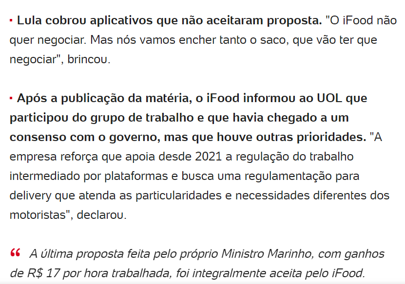 deccache's tweet photo. SERÁ O FIM DA CLT E DO SALÁRIO MÍNIMO NO BRASIL? QUAL É O SIGNIFICADO DO PL DA UBER? 

Há fantasias de ambos os lados neste embate teatral sobre a regulamentação da Ifood nas redes sociais. A extrema-direita propagou o boato de que a Ifood deixaria o Brasil, enquanto uma parcela do campo progressista criou a narrativa de um grande conflito entre o governo Lula e a Ifood. 

Contudo, essa disputa não existe. A Ifood já esclareceu que firmou um acordo com o governo, que optou por priorizar o Projeto de Lei (PL) referente aos motoristas de aplicativos, como a Uber, adiando a discussão sobre a regulamentação dos entregadores. Portanto, o debate que tem consumido as atenções é totalmente infundado. Distração.

O foco deveria estar em outra questão, que quase ninguém está abordando. A versão do PL referente aos motoristas de aplicativos apresentada hoje, ao menos a que se teve acesso, elimina de forma definitiva qualquer vínculo empregatício entre os motoristas e as plataformas. 

Assim, o dia de hoje marca uma decisão histórica em um dos debates mais significativos sobre direitos trabalhistas deste século. 

Além disso, essa abordagem contrasta com a decisão da União Europeia no ano passado, que estabeleceu regras para reconhecer o vínculo formal entre trabalhadores e plataformas como a Uber. 

Coincidentemente, após a vitória da Uber no Brasil, com a apresentação pelo Poder Executivo de um Projeto de Lei que assegura a ausência de vínculo trabalhista entre plataformas e trabalhadores, a empresa também solicitou ao Supremo Tribunal Federal a suspensão de processos nas instâncias inferiores da Justiça sobre possíveis vínculos de emprego entre motoristas, entregadores e plataformas de aplicativo. Todos estes trabalhadores que lutam por direitos no judiciário, no dia de hoje, foram derrotados.

A Uber, no dia de hoje, celebra duas grandes vitórias contra os motoristas que reivindicam o reconhecimento do vínculo: uma no âmbito do Poder Executivo, com a apresentação do PL, e outra potencialmente no STF. Obviamente, também conta com o apoio do Congresso. 

A aprovação deste PL e a decisão do STF terão implicações profundas para praticamente todas as demais profissões.

 Inclusive, a remuneração horária pelo salário mínimo será para a hora "efetivamente" trabalhada, não valendo para o período em que o motorista está à disposição da plataforma. Na prática, o Projeto de Lei acaba por legitimar no Brasil uma "subcategoria" de trabalhador com remuneração inferior ao salário mínimo. Será que com a esperada extensão desta regra às demais profissões não estaremos, na prática, acabando com o salário mínimo no Brasil? 

Boa parte do campo progressista parece que não entendeu a importância histórica deste debate para a classe trabalhadora e prefere ficar perdendo tempo com o teatro da extrema-direita. 

(depois escrevo algo mais elaborado, mas é necessário dar o ponta-pé inicial neste debate o mais rápido possível).