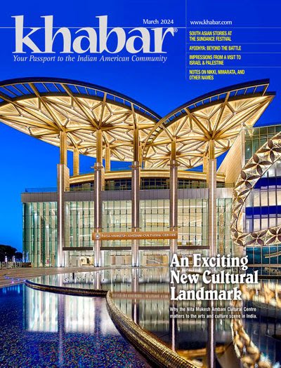Read the March digital issue online now!

Cover Story: A Cultural Hotspot

South Asian Stories at Sundance 

Beyond the Battle: On Ayodhya 

Plus: the regular Khabar columns! 

khabar.com