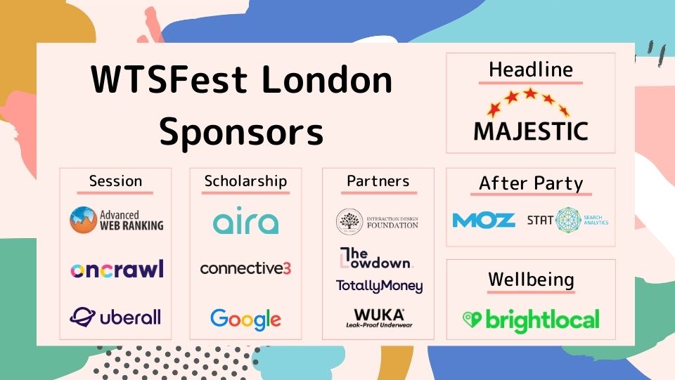 3⃣ days until #WTSFest London! We're so thankful for our sponsors who help make our conference possible. @Majestic @Moz & @getSTAT @brightlocal @awebranking @Oncrawl @getuberall @airadigital @Connective_3 @Google @designwithixdf @gettheldown @TotallyMoney @wukawear