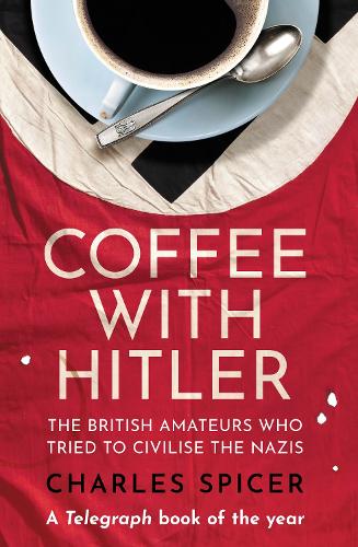 Very much looking forward to hearing @CharlesSpicer speak tonight about his book, Coffee With Hitler: The Story of the Amateur Spies Who Tried to Civilize the Nazis.