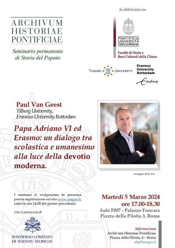 AHP Rivista (@ahp_rivista) on Twitter photo Seminario permanente di Storia del Papato
PAPA ADRIANO VI ED ERASMO: UN DIALOGO TRA SCOLASTICA E UMANESIMO ALLA LUCE DELLA DEVOTIO MODERNA
Paul Van Geest, <a href="/TilburgU/">Tilburg University</a> <a href="/erasmusuni/">Erasmus University</a>
martedì 5 marzo 2024, ore 17.00-18.30
<a href="/UniGregoriana/">Pontificia Università Gregoriana</a>, Palazzo Frascara, Aula F007. Seminario permanente di Storia del Papato
PAPA ADRIANO VI ED ERASMO: UN DIALOGO TRA SCOLASTICA E UMANESIMO ALLA LUCE DELLA DEVOTIO MODERNA
Paul Van Geest, <a href="/TilburgU/">Tilburg University</a> <a href="/erasmusuni/">Erasmus University</a>
martedì 5 marzo 2024, ore 17.00-18.30
<a href="/UniGregoriana/">Pontificia Università Gregoriana</a>, Palazzo Frascara, Aula F007.