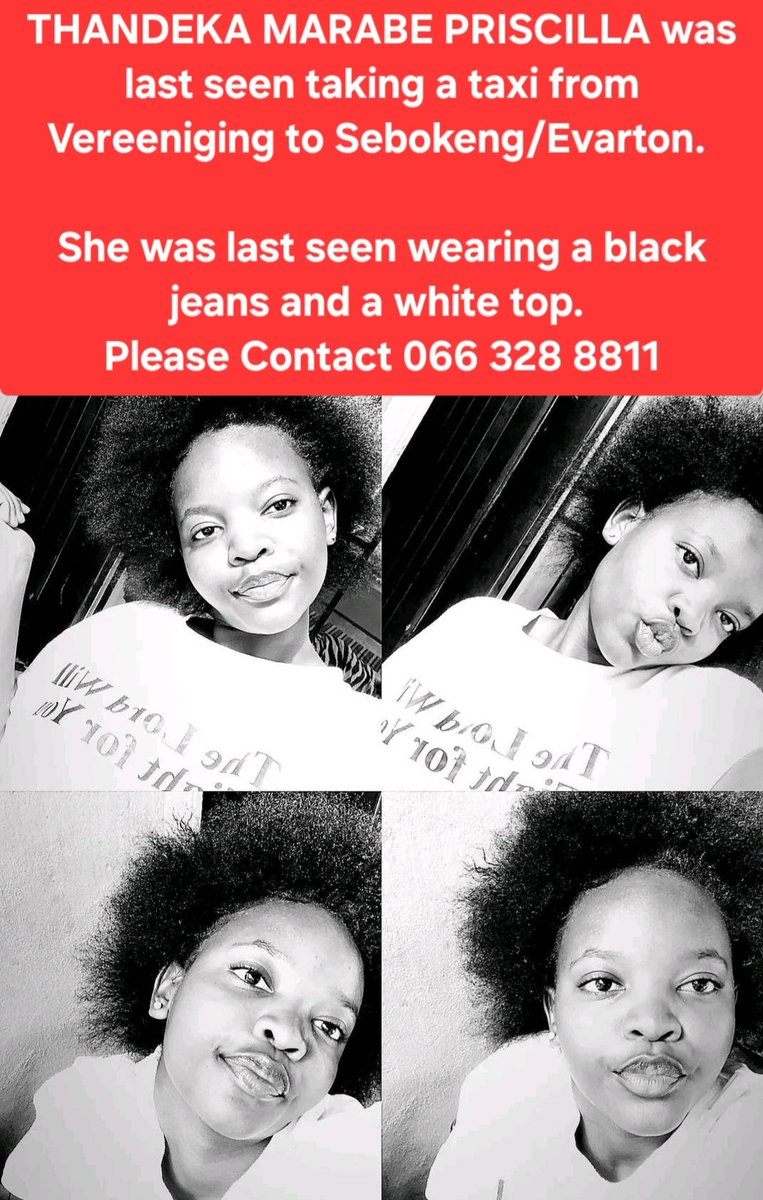 THANDEKA MARABE PRISCILLA was last seen taking a taxi from Vereeniging to Sebokeng/Evarton. She was last seen wearing black jeans and a white top. Please contact: 0663288811