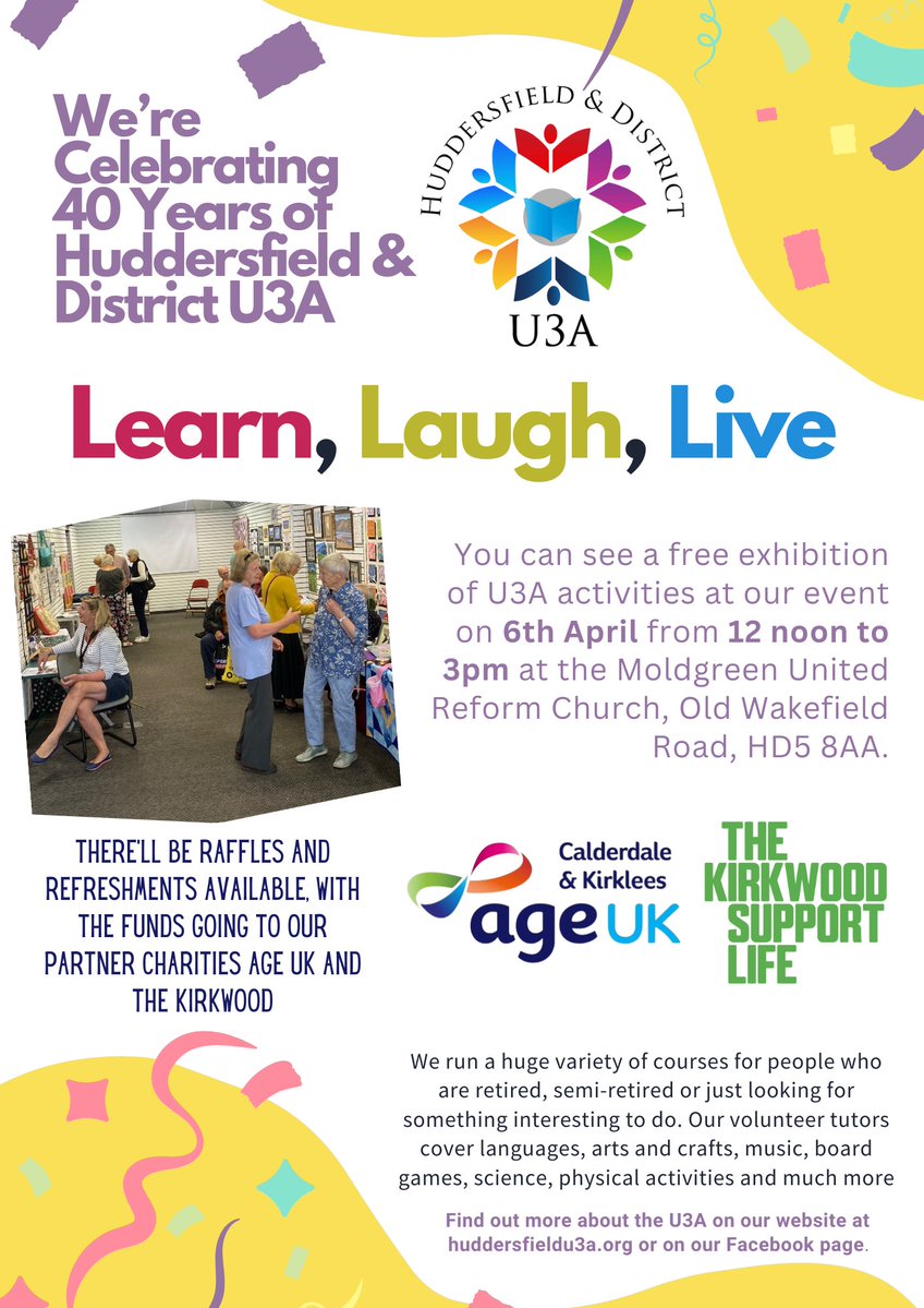 This year, we'll be celebrating 40 years of Huddersfield & District U3A. You can see a free exhibition of U3A activities at their event on 06/04/24 from 12 noon to 3pm at the Moldgreen United Reform Church, with raffles and refreshments available. huddersfieldu3a.org