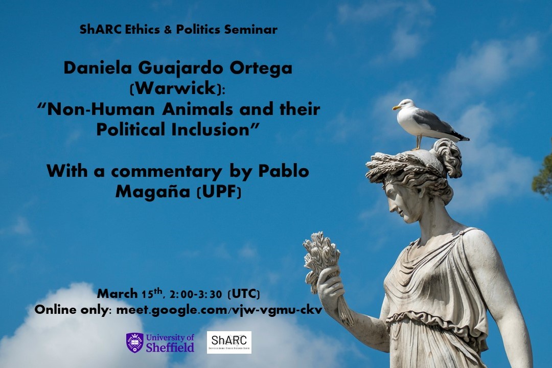 Join us for the next ShARC Ethics and Politics Seminar on Friday 15th March. Daniela Guajardo Ortega will be discussing 'Non-Human Animals and their Political Inclusion with @pmagana94 🐒 Online at meet.google.com/vjw-vgmu-ckv