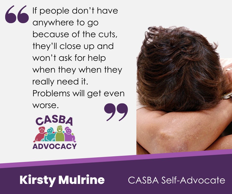 Kirsty is concerned that the lack of services after the cuts will leave people with nowhere to go. They could lose all their confidence again, like after lockdown, and serious problems will not get solved because they don't see anyone to help them.
