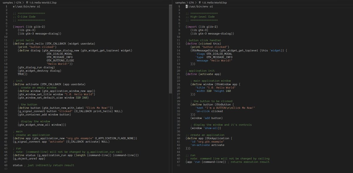 otus_lisp's tweet image. #lisp #Scheme #r7rs
A new high-level #Ol interface to #GTK-3 started. No more hard to read c-like calls with long lines, just a clear lisp.
Native calls still available, sure.
github.com/yuriy-chumak/o…
Comparison of same "hello world"s. Left side is "before", right is "after":
