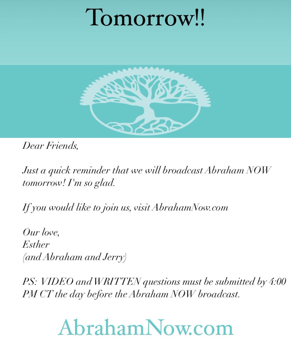 Dear Friends,

Just a quick reminder that we will broadcast Abraham NOW tomorrow! I'm so glad.

If you would like to join us, visit  AbrahamNow.com

Our love,
Esther
(and Abraham and Jerry)