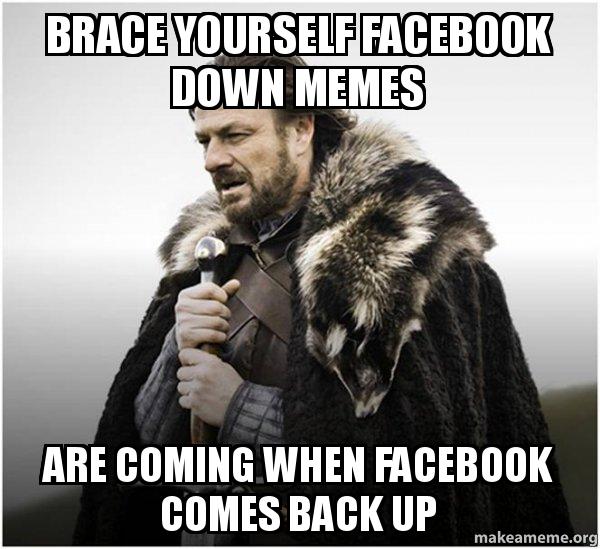 #facebookdown #braceyourselves #facebook