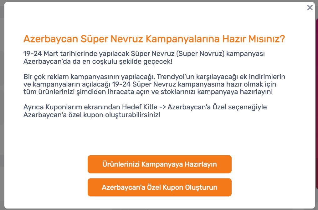 Trendyol Azerbaycan’da kampanyalar düzenlemeye başladı. Satıcıların bu kampanyalarda maksimum verim alabilmesi için sepet ortalamasına  yakın bir alt limitle Azerbaycan’a özel kupon oluşturması gerekir. Aynı zamanda E-ihracata özel indirim oluştur kurgularıyla yine  sepet