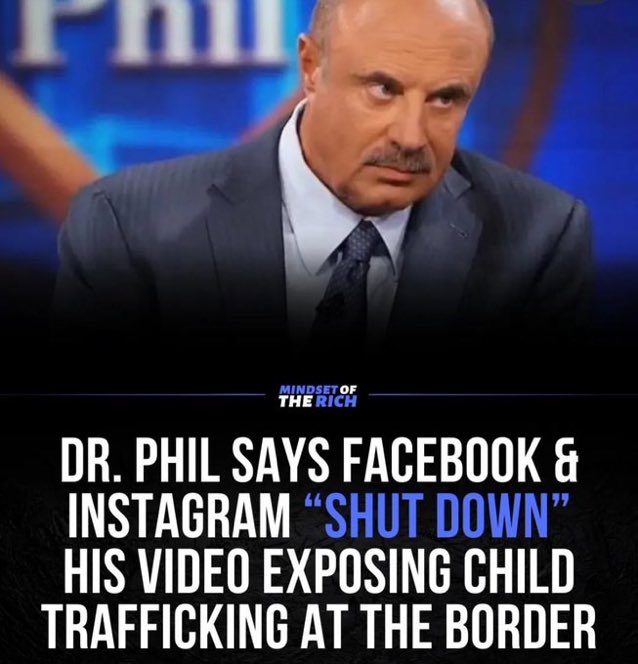 @elonmusk Dr. Phil said Facebook and Instagram (Pedogram) shutdown his video exposing child trafficking on the border 

They censor the hard truth
They spread leftist propaganda