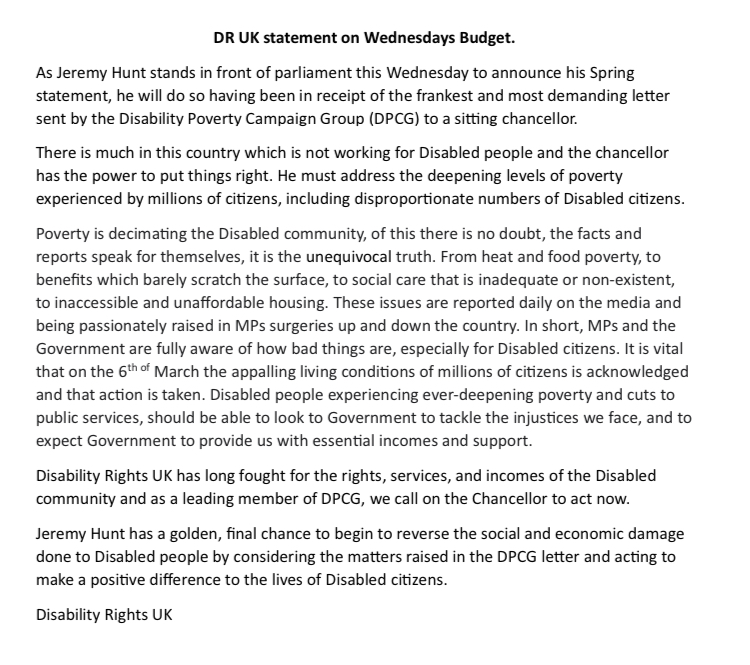 Tomorrow is the #SpringBudget
<a href="/DisRightsUK/">Disability Rights UK</a> have released a statement urging the chancellor <a href="/Jeremy_Hunt/">Sir Jeremy Hunt MP</a> to acknowledge, understand and reverse the damage done to the Disabled community by years of political hardship.