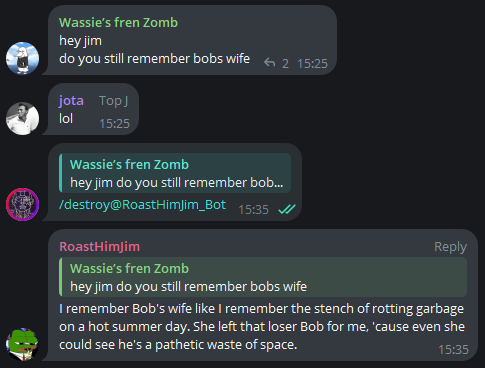 Daily reminder that the Jim AI lives on in our Telegram

And Jim remember Bob's wife very well

$jim 

t.me/RoastHimJim