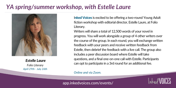 We are very excited to be welcoming back editorial genius Estelle Laure, for this upcoming multi-submission YA workshop! Includes a small group of just 5 writers and live discussions after each round!