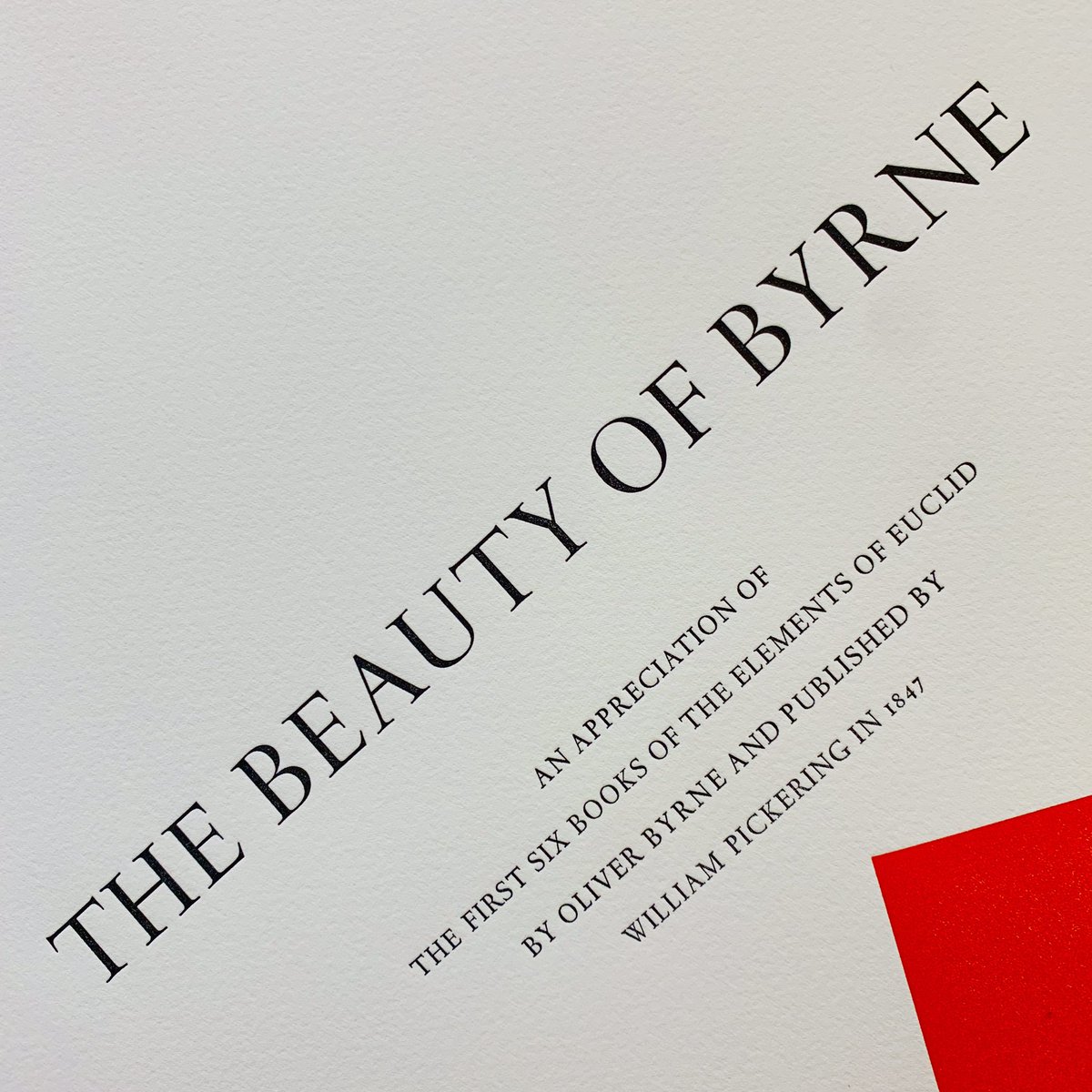 The Beauty of Byrne is a contemplation on why Oliver Byrne’s edition of Euclid’s Elements, published in 1847, is such an aesthetically pleasing book; as well as a monograph on the publishing of the edition & its place in the history of Euclidean texts and artwork of the same vein