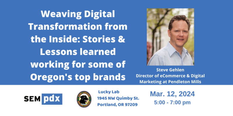 SEMpdx's tweet photo. Join us next Tuesday, March 12, to hear @PendletonWM's @SteveGehlen present lessons he's learned weaving digital transformation from the inside for some of Oregon’s top brands! Register now: https://t.co/DsRyArXsn3 https://t.co/OceXLFboH5