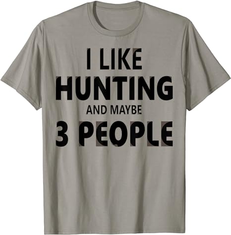 amazon.com/dp/B08MWCR8FM Hunting T Shirt Funny men women kids gift good I Like Hunting and Maybe 3 People - Hunter Gift Apparel Tee T-Shirt