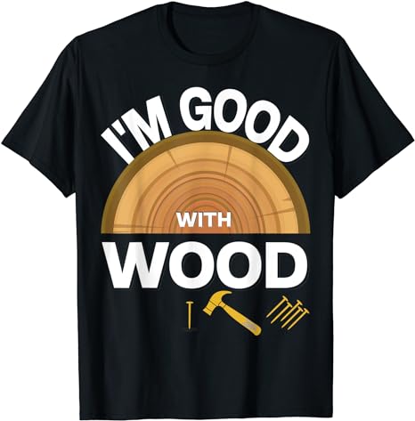 amazon.com/dp/B08JLCY48X Woodworking perfect Gift Shirts I'm Good With Wood Great Gift Tee T-Shirt