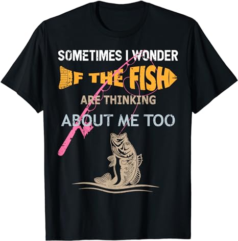 amazon.com/dp/B0B5PNKSNH Funny Fishing Lover Fisher Gift Apparel Tee Shirts Sometimes I Wonder if the Fish are Thinking about Me Too tee T-Shirt