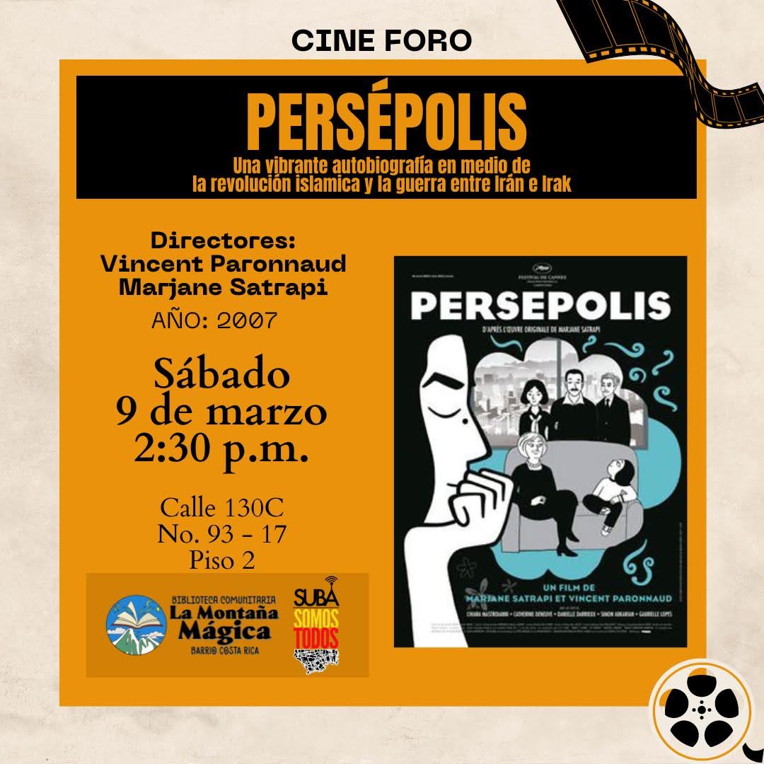 🎞Cine Foro Biblioteca Comunitaria La Montaña Mágica ⛰⭐💫
🎥 Persépolis (2007)
de Vincent Paronnaud y Marjane Satrapi

📆 Fecha: Sábado 9 de marzo 
🕟 Hora: 2:30 p.m.
📍Dirección: Calle 130 C No. 93 - 17, segundo piso
