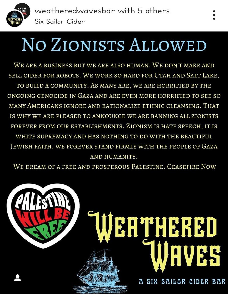 Salt Lake City, Utah - Mike Valentine, owner of Six Sailor Cider Bar and Weathered Waves, refuses to serve 'Zionists' at his establishments. Over 90%+ of Jews globally identify as Zionists (aka the right to Jewish determination). Utah Code Title 13 Commerce Trade Chapter 7