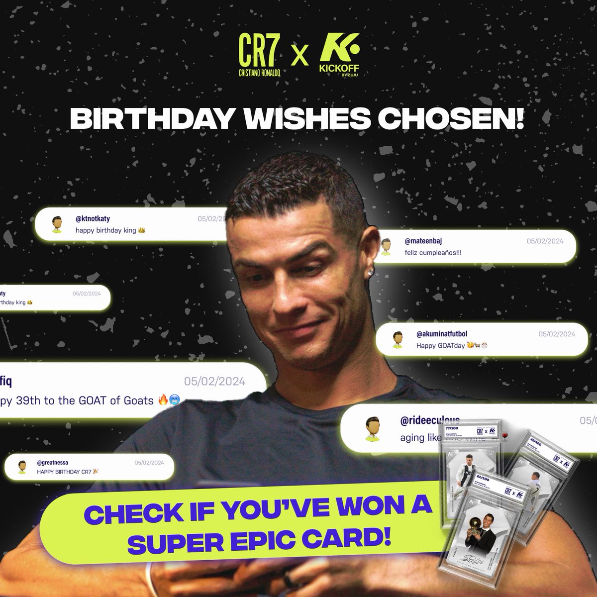 kickoffbyzuju's tweet image. 🎂 𝐘𝐨𝐮𝐫 𝐛𝐢𝐫𝐭𝐡𝐝𝐚𝐲 𝐰𝐢𝐬𝐡𝐞𝐬 𝐟𝐨𝐫 𝐂𝐑𝟕 𝐡𝐚𝐯𝐞 𝐛𝐞𝐞𝐧 𝐜𝐡𝐨𝐬𝐞𝐧!

Check the News post on our App to see if you’ve won a CR7 x Zuju Super Epic Collectible Card!

#kickoffbyzuju #CR7 #CristianoRonaldo #CR7xZuju