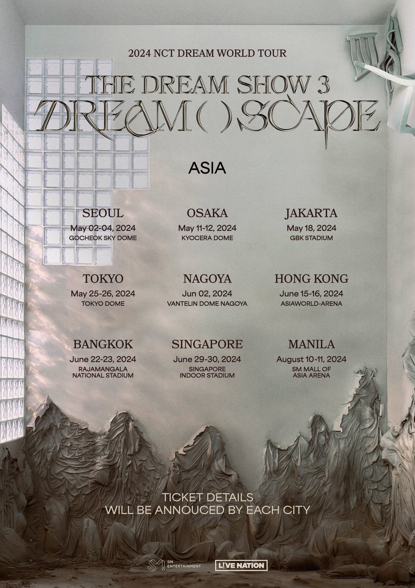 2024 NCT DREAM WORLD TOUR <THE DREAM SHOW 3 : DREAM( )SCAPE> in ASIA
 
SEOUL ➫ 2024.05.02-04
OSAKA ➫ 2024.05.11-12
JAKARTA ➫ 2024.05.18
TOKYO ➫ 2024.05.25-26
NAGOYA ➫ 2024.06.02
HONG KONG ➫ 2024.06.15-16
BANGKOK ➫ 2024.06.22-23
SINGAPORE ➫ 2024.06.29-30
MANILA ➫