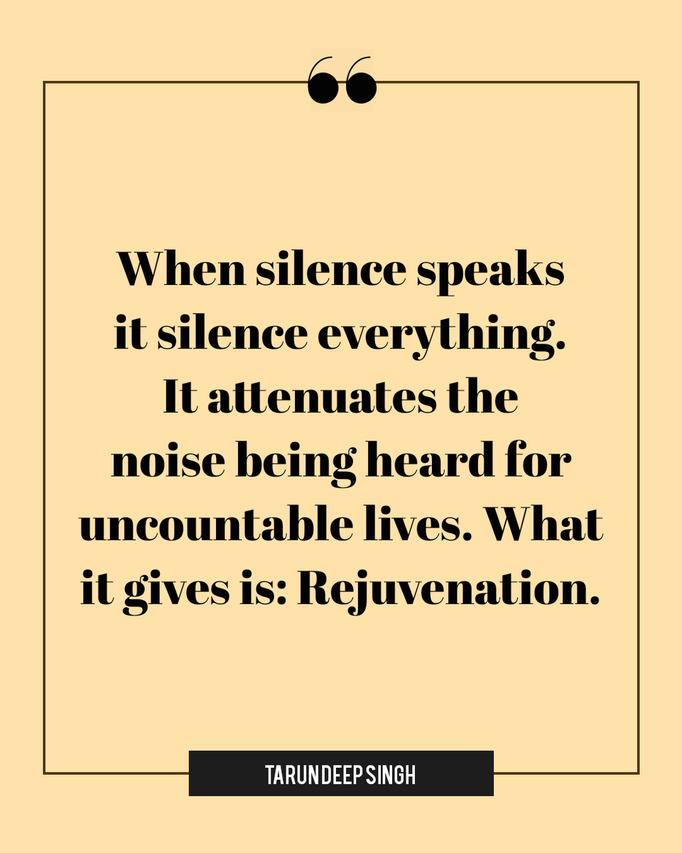 When silence speaks it silence everything. It attenuates the noise being heard for uncountable lives. What it gives is: Rejuvenation. - Tarun Deep Singh #INDvsENG #WritingCommunity #fridaymorning #life #LoveIsBlind6