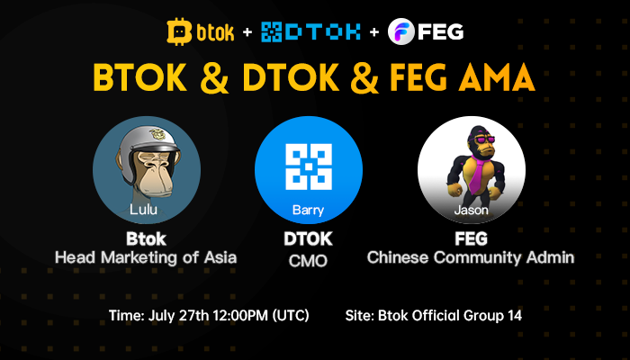 📣BTOK &amp; DTOK &amp; FEG AMA
<a href="/FEGtoken/">FEG (Feed Every Gorilla)</a>
 
<a href="/DTOKcom/">DTOK中文频道</a>
 
🧑‍🏫Guest：Barry, DTOK CMO
Jason, FEG Chinese Community Admin

🔈Host: Lulu, Btok Head Marketing of Asia

⏰Time: July 27th 12:00PM (UTC)

📍AMA Room:
btok360.com/BtokCN_0014