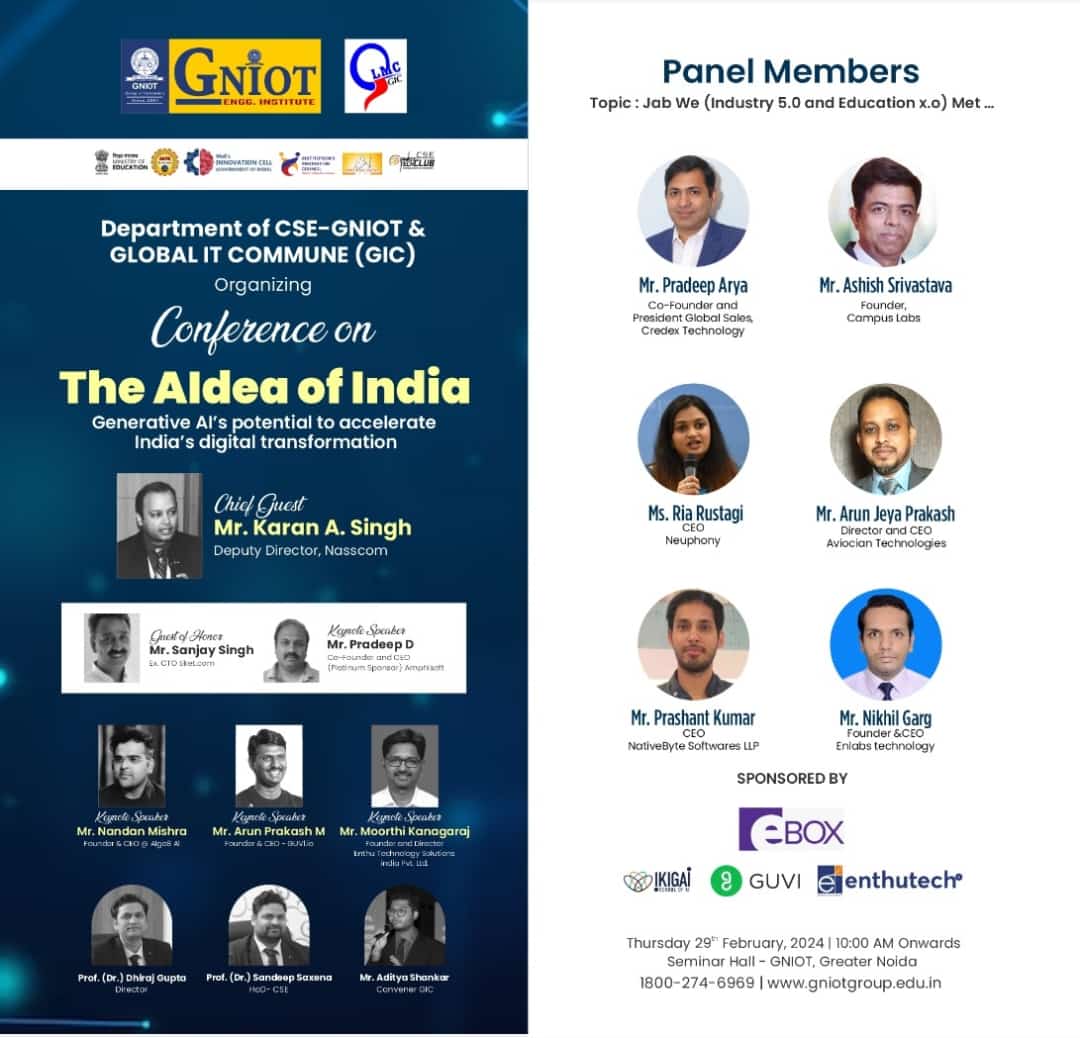 Join us on February 29, 2024, at GNIOT, Greater Noida, for a conference  by the Department of Computer Science & Engineering in collaboration  with GLOBAL IT COMMUNE(GIC).

#AIdeaOfIndia #GenerativeAI #DigitalTransformation #TechInnovation #KnowledgeExchange #AIApplications