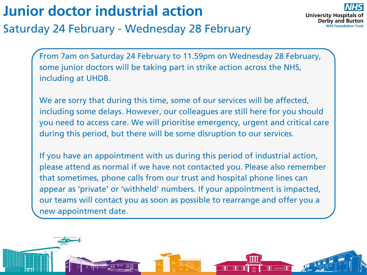 📣 Notice of upcoming industrial action 📣 From 7am on Saturday 24 February until 11.59pm on Wednesday 28 February, some junior doctors, including here at UHDB, will take part in industrial action. See below what this means for you 👇