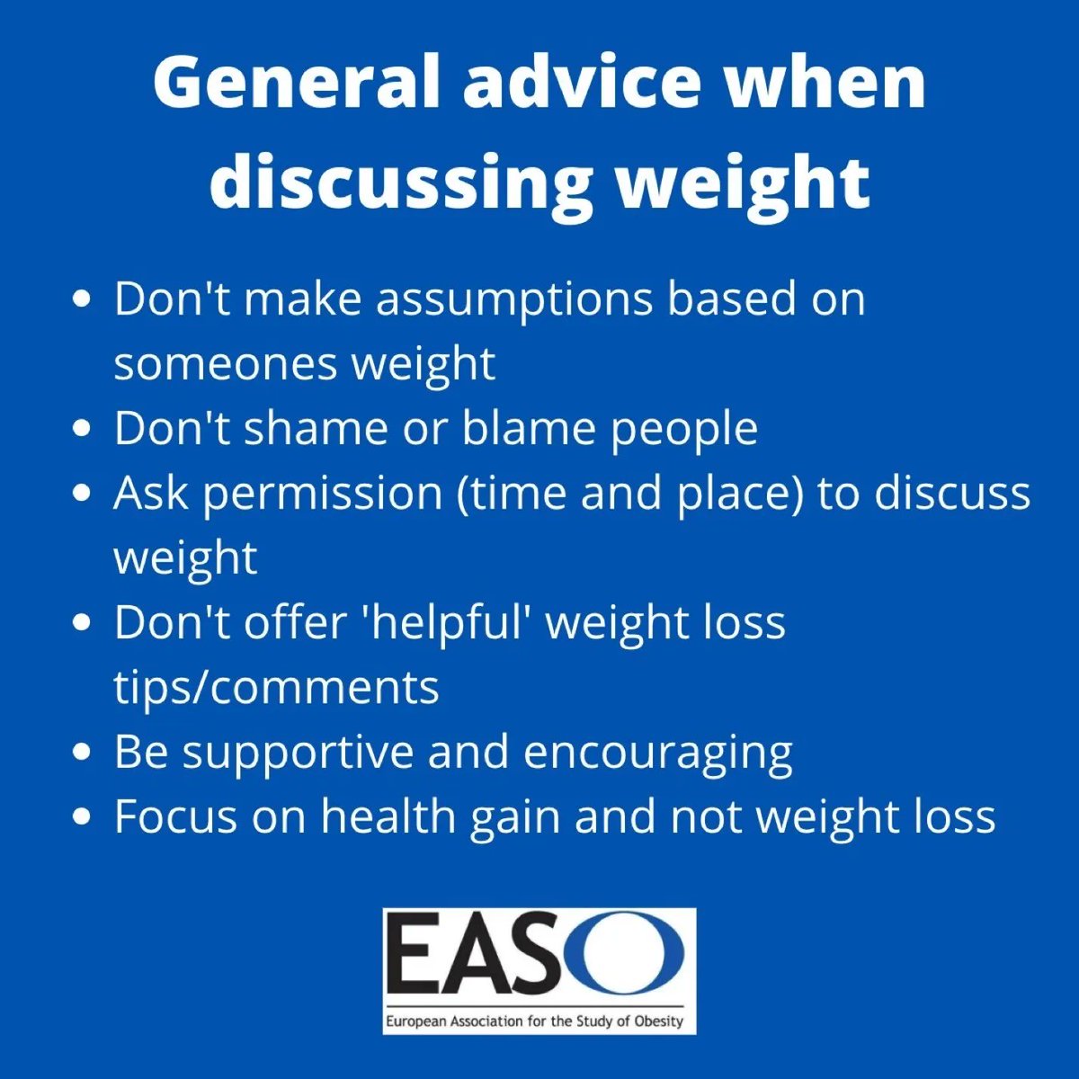 If you are a doctor, nurse or friend discussing weight... consider the following: 🚫 Don't make assumptions based on weight 🚫 Don't shame or blame 🚫 Don't offer 'helpful' weight loss tips/comments ✔️ Do be supportive and encouraging! easo.org/talking-about-… #obesity