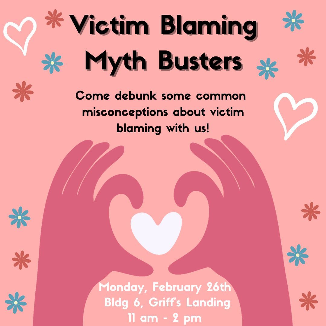 Come join us in Griffin’s Landing this Monday, February 26th from 11am to 2pm to debunk some common misconceptions about victim blaming!
