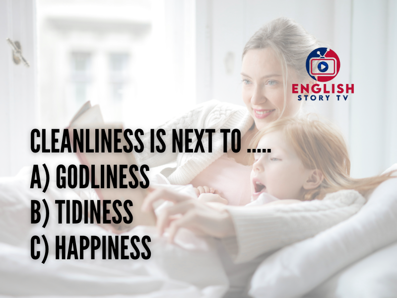 Cleanliness is next to .....
a) godliness
b) tidiness
c) happiness

General Learning English
#LearnEnglish
#EnglishLearning
#EnglishLessons
#LanguageLearning
#EnglishSkills