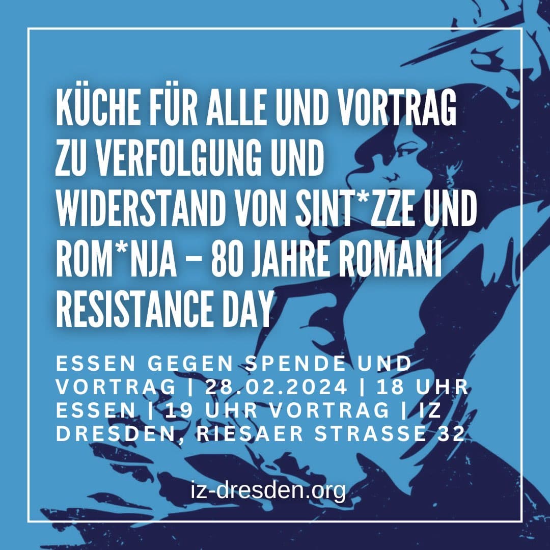 Es ist wieder IZ Küfa!

Los gehts ab 18 Uhr im IZ mit lecker Essen. Ab 19 Uhr hören wir von der Gruppe gegen Antiromaismus Dresden einen
Vortrag zur Verfolgung und Widerstand von Sint*zze und Rom*nja – 80 Jahre Romani Resistance Day

Mehr dazu: iz-dresden.org/de/kueche-fuer…