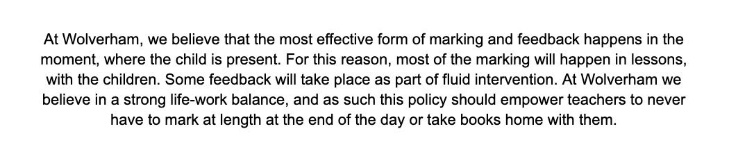 Really fiercely believe that all primary schools should have marking policies that mean teachers don’t need to sit marking for ages at the end of the day & *definitely* don’t need to take books home or look at them in the holidays. This is the opening paragraph I wrote for ours.