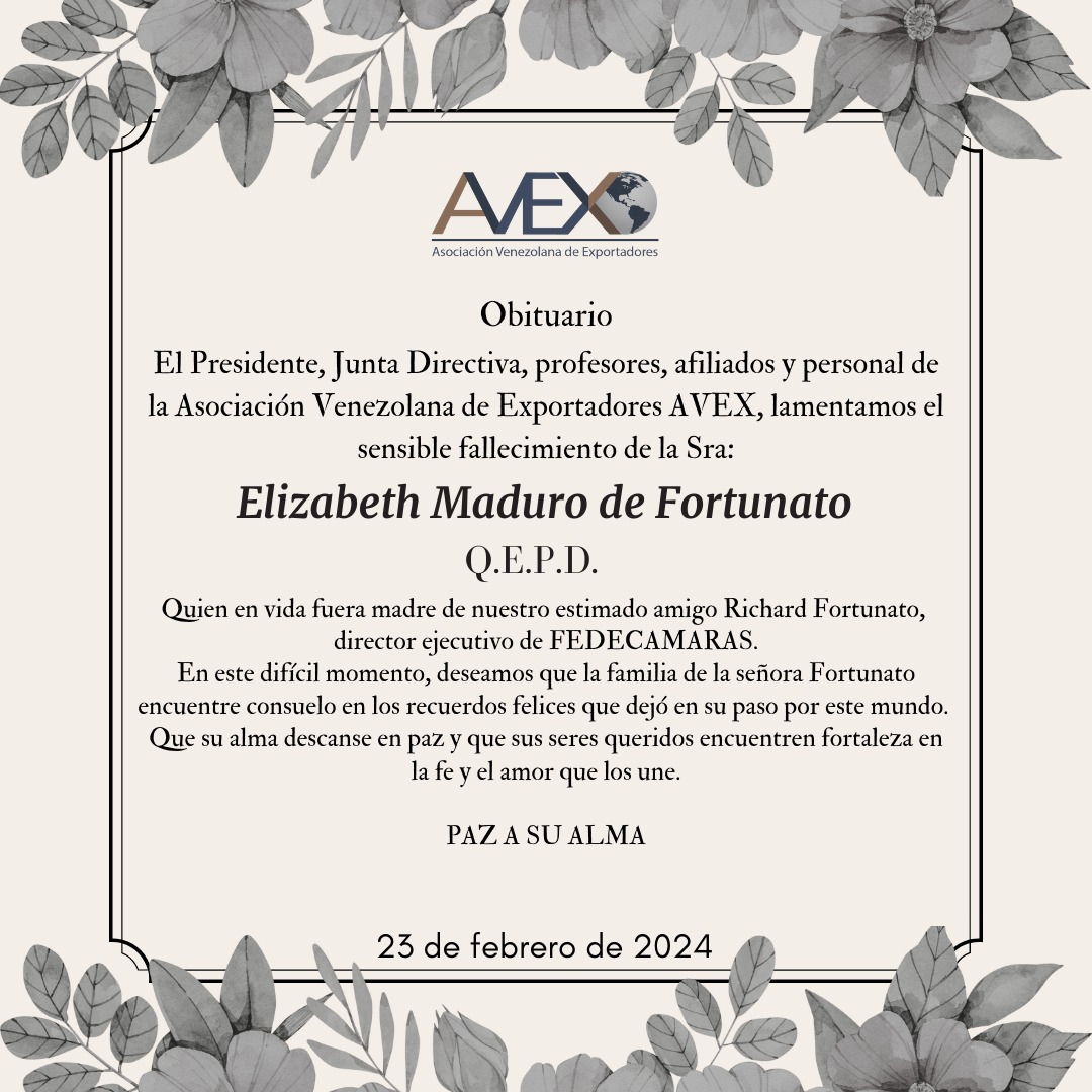 AVEX acompaña a Richard Fortunato, D.E de Fedecámaras en el sensible  fallecimiento de su amada madre.

Rogamos  por el eterno descanso de su alma y pedimos a Dios les otorgue la fortaleza necesaria a sus familiares y allegados para afrontar este momento tan difícil.