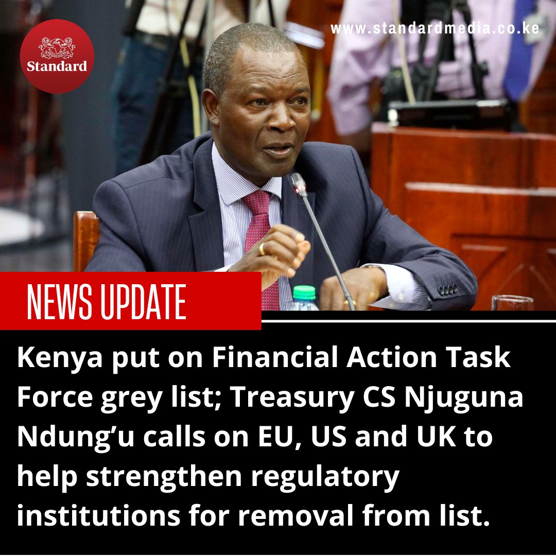 StandardKenya's tweet photo. Kenya put on Financial Action Task Force grey list; Treasury CS Njuguna Ndung’u calls on EU, US and UK to help strengthen regulatory institutions for removal from list. https://t.co/VLqZnXyUh7