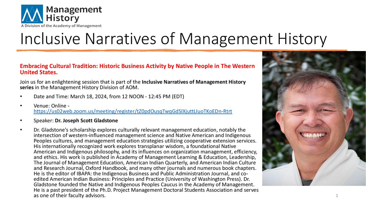 Inclusive Narratives of #ManagementHistory

Dr. Joseph Scott Gladstone: 'Embracing Cultural Tradition: Historic Business Activity by Native People in The Western United States.' 
March 18, 2024, 12 NOON -12:45 AM (EDT)
Online via Zoom: us02web.zoom.us/meeting/regist…
#indigenousbusiness