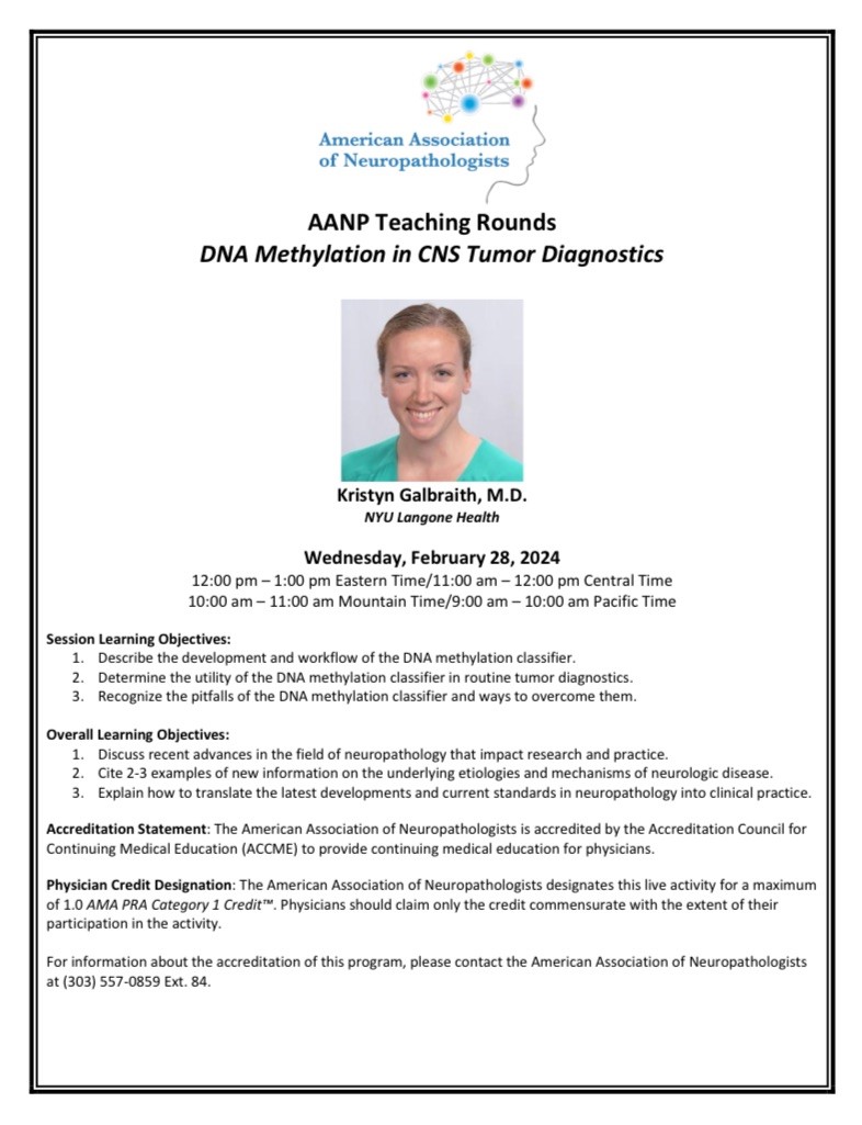 Join us Wednesday, February 28th for the next AANP Teaching Rounds session with Kristyn Galbraith, MD presenting on DNA Methylation and CNS Tumor Diagnostics.

Follow the link below for more information and to register.

neuropath.org/teaching-rounds