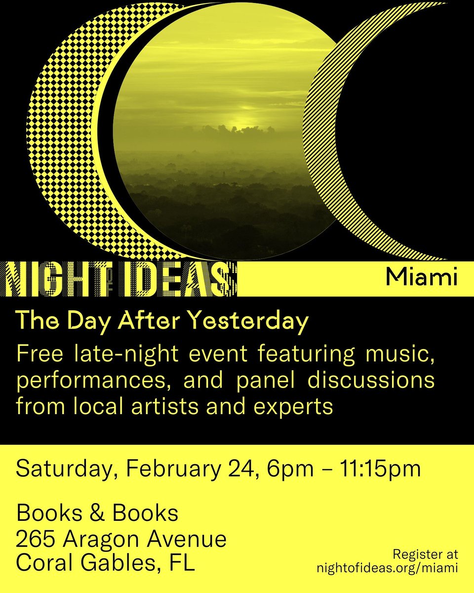 The Day After Yesterday: #NightofIdeas , our annual late-night festival of art and ideas, returns to Miami! Explore the impact of climate change, new technologies, and social activism through performances, panels, and workshops. Feb 24 at @BooksandBooks: nightofideas.org/miami/