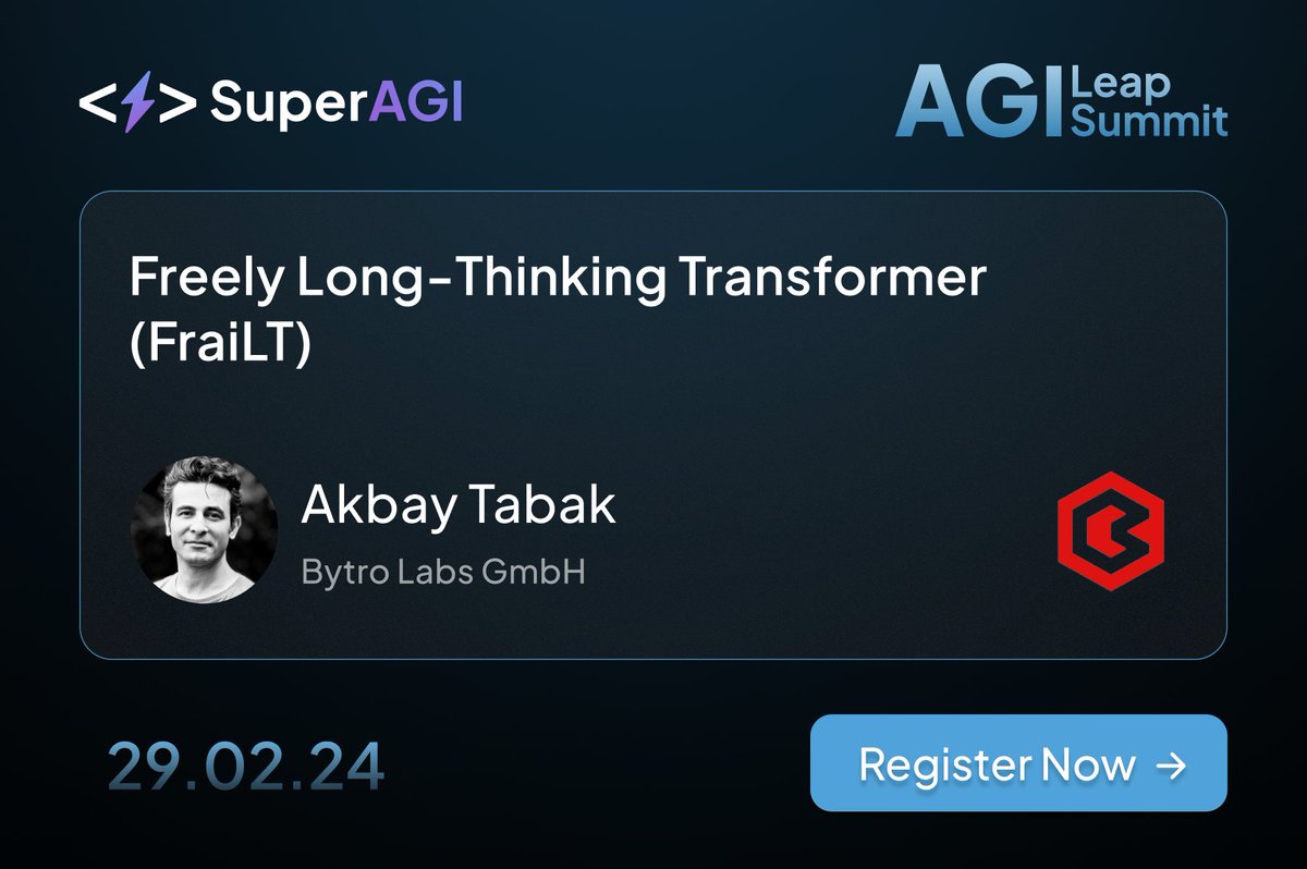 _superAGI's tweet photo. Join Akbay Tabak from Bytro Labs GmbH from AGI Leap Summit'24 as he presents "Freely Long-Thinking Transformer (FraiLT)"

Register at: https://t.co/clkmNs8kg3

#AGI #Leapsummit https://t.co/nuHEcnMx0N